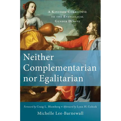 Neither Complementarian Nor Egalitarian: A Kingdom Corrective to the Evangelical Gender Debate