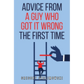 Advice from a Guy who Got it Wrong the First Time