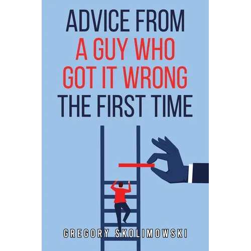 Advice from a Guy who Got it Wrong the First Time