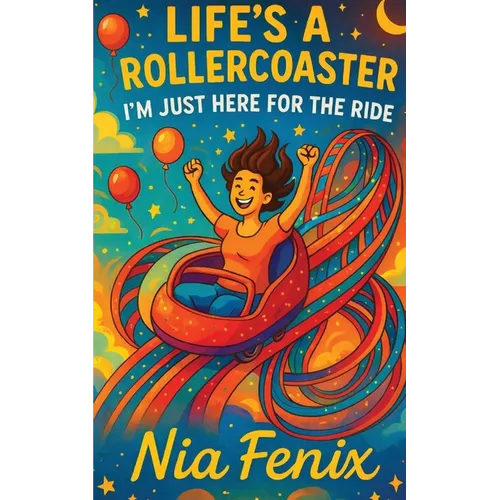 Life's A Rollercoaster, I'm Just Here For the Ride
