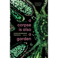 A corpse is also a garden