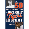 The 50 Greatest Players in Detroit Tigers History