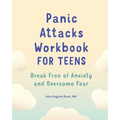 Panic Attacks Workbook for Teens: Break Free of Anxiety and Overcome Fear