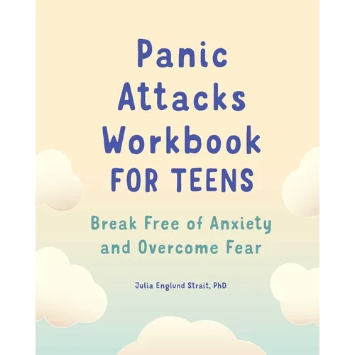 Panic Attacks Workbook for Teens: Break Free of Anxiety and Overcome Fear