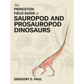 The Princeton Field Guide to Sauropod and Prosauropod Dinosaurs