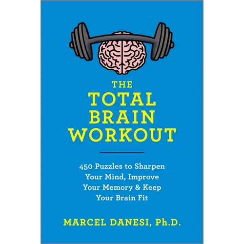 The Total Brain Workout: 450 Puzzles to Sharpen Your Mind, Improve Your Memory & Keep Your Brain Fit