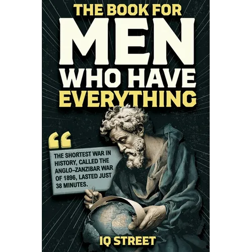 The Book For Men Who Have Everything: Unusual Knowledge and Boredom Busters for Intelligent Men