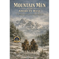 Mountain Men of the American West: From Wilderness Pioneers to Frontier Legends