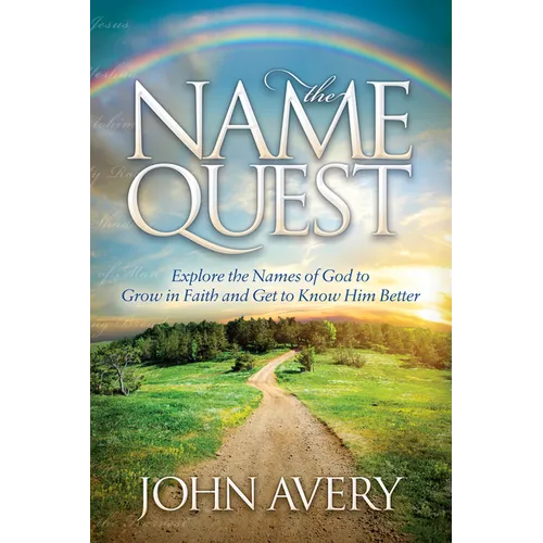 The Name Quest: Explore the Names of God to Grow in Faith and Get to Know Him Better