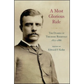 A Most Glorious Ride: The Diaries of Theodore Roosevelt, 1877-1886