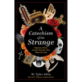 A Catechism of the Strange: Stigmata, Relics, and the Miracles That Shape the Soul