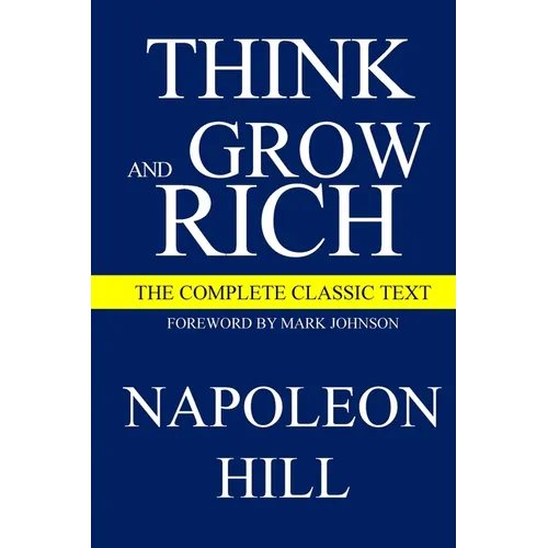 Think and Grow Rich: The Complete Classic Text