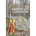 The American Longbow: How to make one, and its place in a good life