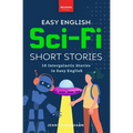 Easy English Sci-Fi Short Stories: 10 Short Stories for A2-B1 Learners: Improve Vocabulary and Reading Comprehension with Futuristic Tales, Glossaries