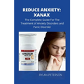 Reduce Anxiety: The Complete Guide on Xanax