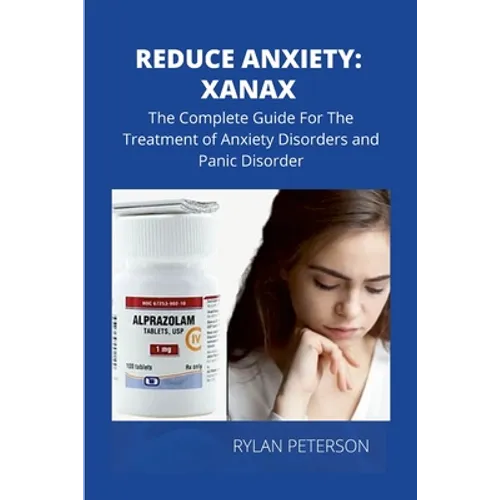 Reduce Anxiety: The Complete Guide on Xanax