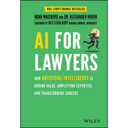AI for Lawyers: How Artificial Intelligence Is Adding Value, Amplifying Expertise, and Transforming Careers