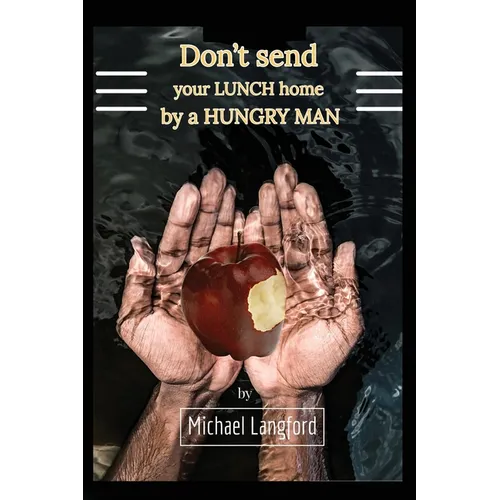 Don't Send Your Lunch Home by a Hungry Man