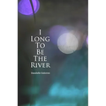 I long to be the river