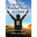 The Finished Work of Christ: Establishing His Kingdom Within