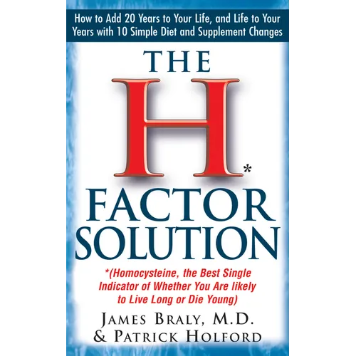 The H Factor Solution: Homocysteine, the Best Single Indicator of Whether You Are Likely to Live Long or Die Young