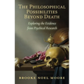 The Philosophical Possibilities Beyond Death: Exploring the Evidence from Psychical Research