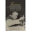 Jesus, I Surrender Myself to You: The Life of Don Dolindo Ruotolo