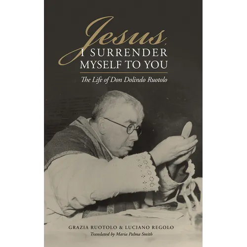 Jesus, I Surrender Myself to You: The Life of Don Dolindo Ruotolo