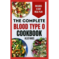 The Complete Blood Type O Cookbook: Easy, Delicious, Healthy Diet Recipes and Meal Plan for Blood Type O Positive & Negative Immune System Support
