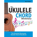 The Ukulele Chord Dictionary: The Essential Illustrated Ukulele Chord Handbook