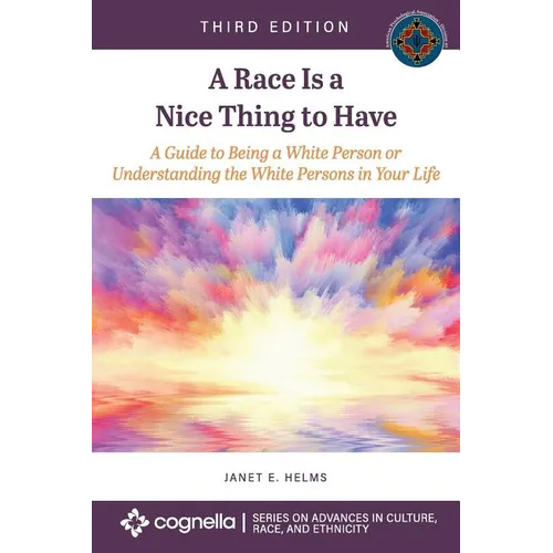 A Race Is a Nice Thing to Have: A Guide to Being a White Person or Understanding the White Persons in Your Life