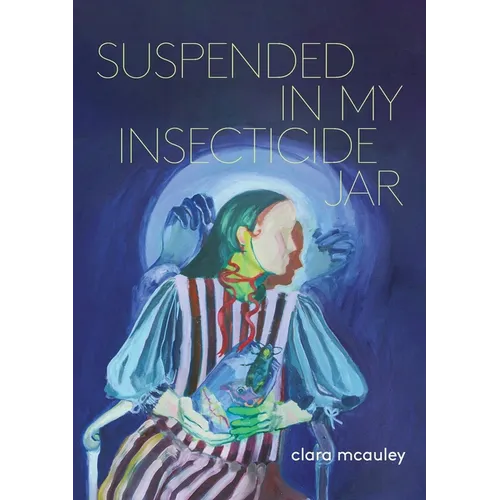 Suspended in My Insecticide Jar: Poems