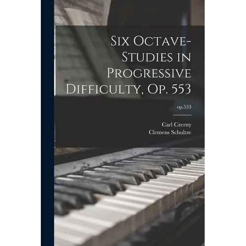 Six Octave-studies in Progressive Difficulty, Op. 553; op.553