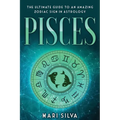 Pisces: The Ultimate Guide to an Amazing Zodiac Sign in Astrology