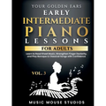 Your Golden Ears Vol. 3 - Early Intermediate Piano Lessons For Adults