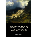 Four Years In the Rockies: or, The adventures of Isaac P. Rose