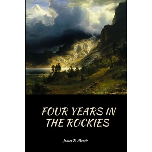 Four Years In the Rockies: or, The adventures of Isaac P. Rose