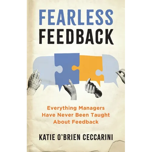 Fearless Feedback: Everything Managers Have Never Been Taught About Feedback