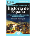 GuíaBurros Episodios que cambiaron la historia de España: 30 acotencimientos clave de nuestra historia