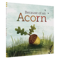 Because of an Acorn: (Nature Autumn Books for Children, Picture Books about Acorn Trees)