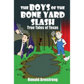 The Boys of the Bone Yard Slash: True Tales of Texas