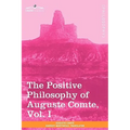 The Positive Philosophy of Auguste Comte, Vol. I (in 2 Volumes)