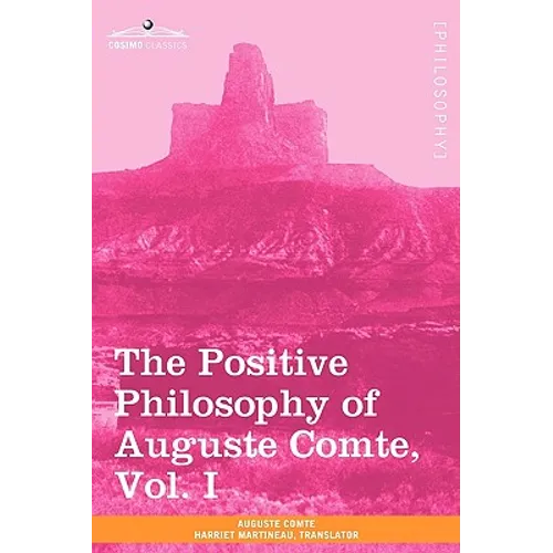 The Positive Philosophy of Auguste Comte, Vol. I (in 2 Volumes)