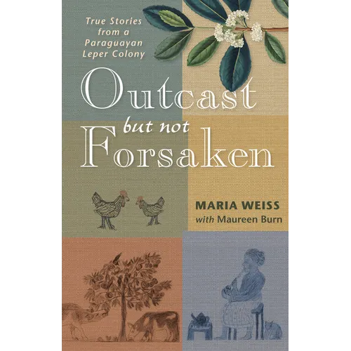 Outcast But Not Forsaken: True Stories from a Paraguayan Leper Colony