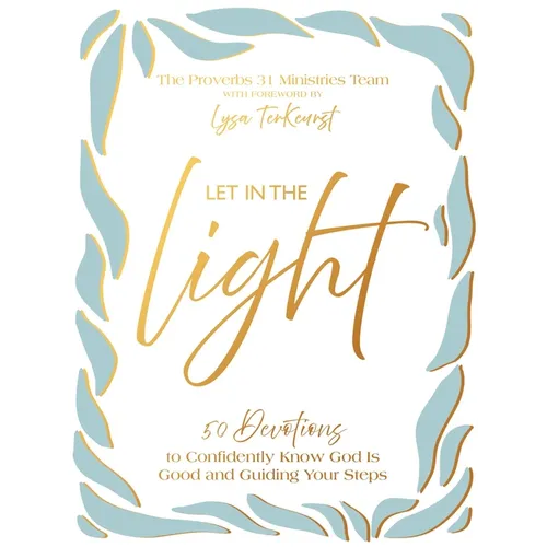 Let in the Light: 50 Devotions to Confidently Know God Is Good and Guiding Your Steps