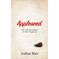 Appleseed: The Life and Legacy of John Chapman