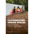 Co-Producing Urban Spaces: Collaborative Methods Towards an Insurgent Urbanism
