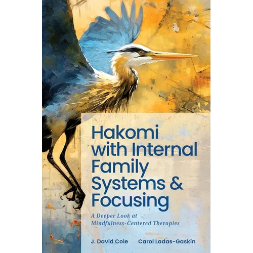 Hakomi with Internal Family Systems and Focusing: A Deeper Look at Mindfulness-Centered Therapies