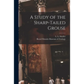A Study of the Sharp-tailed Grouse