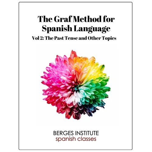 The Graf Method for Spanish Language, Vol 2: The Past Tense and Other Topics